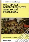 Ciclo di vita e dinamiche educative nella società postmoderna libro