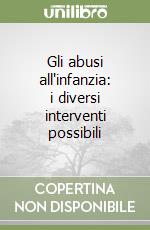 Gli abusi all'infanzia: i diversi interventi possibili libro