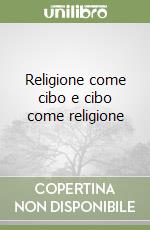 Religione come cibo e cibo come religione libro