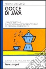 Gocce di Java. Un'introduzione alla programmazione procedurale ed orientata agli oggetti libro