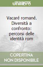 Vacaré romané. Diversità a confronto: percorsi delle identità rom