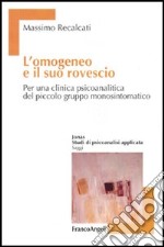 L'omogeneo e il suo rovescio. Per una clinica psicoanalitica del piccolo gruppo monosintomatico