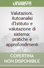 Valutazioni. Autoanalisi d'Istituto e valutazione di sistema: pratiche e approfondimenti libro