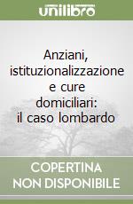 Anziani, istituzionalizzazione e cure domiciliari: il caso lombardo libro