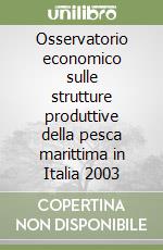 Osservatorio economico sulle strutture produttive della pesca marittima in Italia 2003 libro