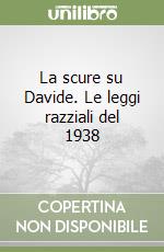 La scure su Davide. Le leggi razziali del 1938 libro