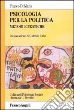 Psicologia per la politica. Metodi e pratiche libro