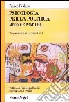 Psicologia per la politica. Metodi e pratiche libro