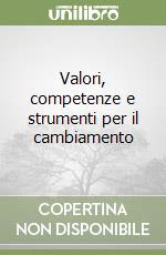 Valori, competenze e strumenti per il cambiamento