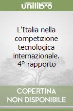 L'Italia nella competizione tecnologica internazionale. 4° rapporto libro