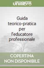 Guida teorico-pratica per l'educatore professionale