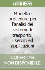 Modelli e procedure per l'analisi dei sistemi di trasporto. Esercizi ed applicazioni libro