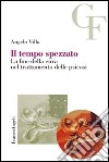 Il tempo spezzato. La fine della cura nel trattamento delle psicosi libro di Villa Angelo