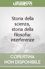 Storia della scienza, storia della filosofia: interferenze libro