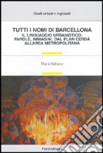 Tutti i nomi di Barcellona. Il linguaggio urbanistico: parole, immagini, dal plan Cerdà all'area metropolitana libro