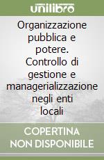 Organizzazione pubblica e potere. Controllo di gestione e managerializzazione negli enti locali