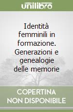 Identità femminili in formazione. Generazioni e genealogie delle memorie