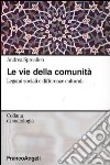 Le vie della comunità. Legami sociali e differenze culturali libro