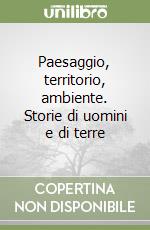 Paesaggio, territorio, ambiente. Storie di uomini e di terre libro