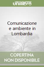 Comunicazione e ambiente in Lombardia libro