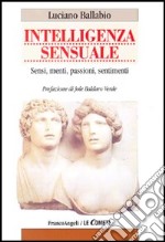 Intelligenza sensuale. Sensi, menti, passioni, sentimenti libro