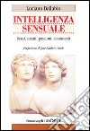 Intelligenza sensuale. Sensi, menti, passioni, sentimenti libro