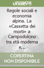 Regole sociali e economia alpina. La «Cassetta dei morti» a Campodolcino tra età moderna e contemporanea libro