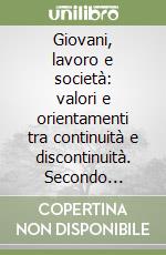 Giovani, lavoro e società: valori e orientamenti tra continuità e discontinuità. Secondo rapporto sulla popolazione giovanile nella provincia di Bologna libro