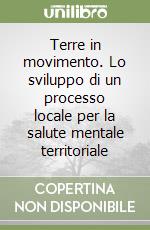 Terre in movimento. Lo sviluppo di un processo locale per la salute mentale territoriale libro