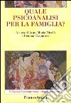 Quale psicoanalisi per la famiglia? libro