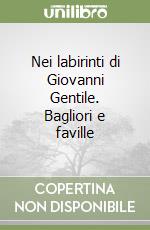 Nei labirinti di Giovanni Gentile. Bagliori e faville