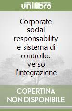 Corporate social responsability e sistema di controllo: verso l'integrazione libro