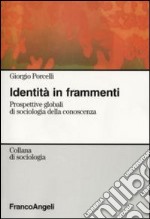 Identità in frammenti. Prospettive globali di sociologia della conoscenza libro