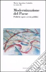 Modernizzazione del Paese. Politiche, opere, servizi pubblici libro