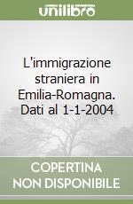 L'immigrazione straniera in Emilia-Romagna. Dati al 1-1-2004 libro