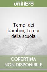 Tempi dei bambini, tempi della scuola libro