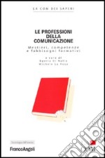 Le professioni della comunicazione. Mestieri, competenze e fabbisogni formativi libro