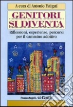 Genitori si diventa. Riflessioni, esperienze, percorsi per il cammino adottivo libro