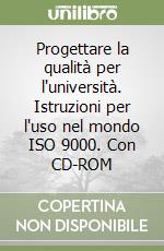 Progettare la qualità per l'università. Istruzioni per l'uso nel mondo ISO 9000. Con CD-ROM libro