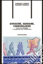 Dirigere, guidare, coinvolgere. L'arte del comando e la gestione dei collaboratori libro