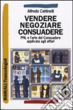 Vendere, negoziare, consuadere. PNL e l'arte di consuadere applicata agli affari libro