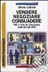 Vendere, negoziare, consuadere. PNL e l'arte di consuadere applicata agli affari libro di Cattinelli Alfredo