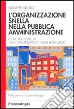 L'organizzazione snella nella pubblica amministrazione. Come realizzare la «lean organization» negli enti pubblici libro