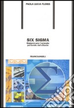 Six Sigma. Organizzare l'azienda partendo dal cliente libro