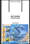 Six Sigma. Organizzare l'azienda partendo dal cliente libro di Floris Paola L.