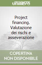 Project financing. Valutazione dei rischi e asseverazione libro