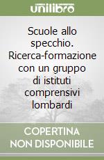 Scuole allo specchio. Ricerca-formazione con un gruppo di istituti comprensivi lombardi libro