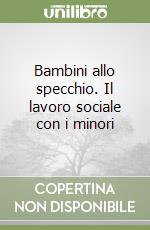 Bambini allo specchio. Il lavoro sociale con i minori