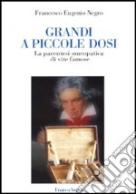 Grandi a piccole dosi. La parentesi omeopatica di vite famose libro