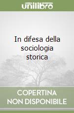 In difesa della sociologia storica libro